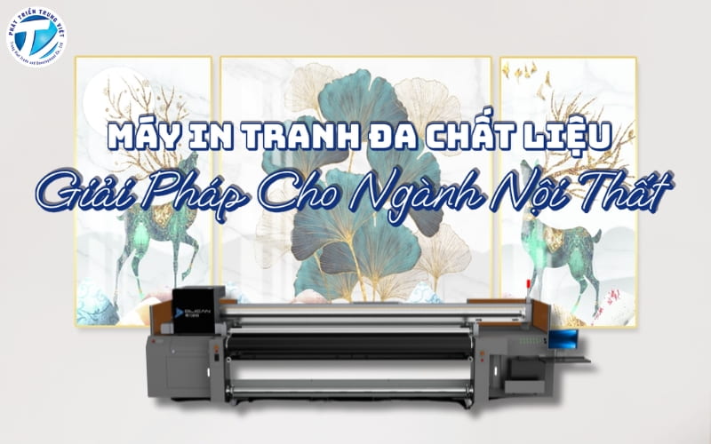 Máy in tranh đa chất liệu – Giải pháp cho ngành nội thất